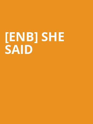 [ENB] SHE SAID at Royal Opera House